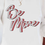 BE MINE GRAPHIC SWEATSHIRT